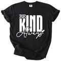 Be Kind Always - Inspirational Kindness Tee