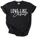 Love Like Jesus – Christian Faith Tee