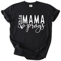 This Mama Prays – Christian Mom Tee